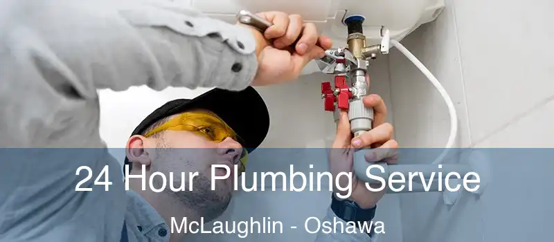  24 Hour Plumbing Service McLaughlin - Oshawa