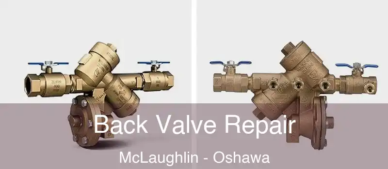  Back Valve Repair McLaughlin - Oshawa