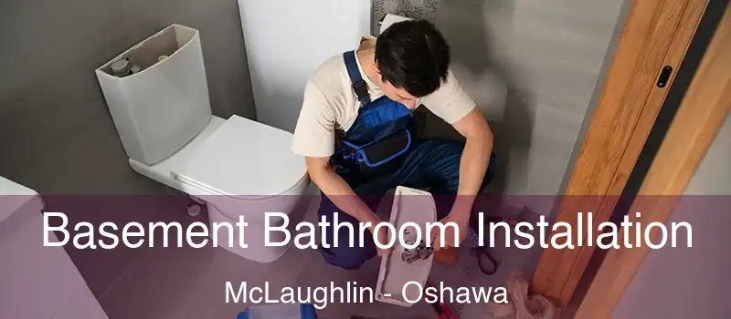  Basement Bathroom Installation McLaughlin - Oshawa