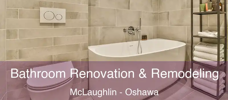  Bathroom Renovation & Remodeling McLaughlin - Oshawa