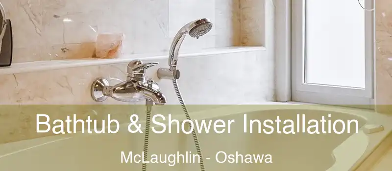  Bathtub & Shower Installation McLaughlin - Oshawa