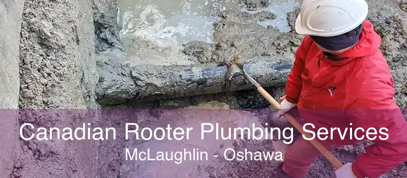 Canadian Rooter Plumbing Services McLaughlin - Oshawa