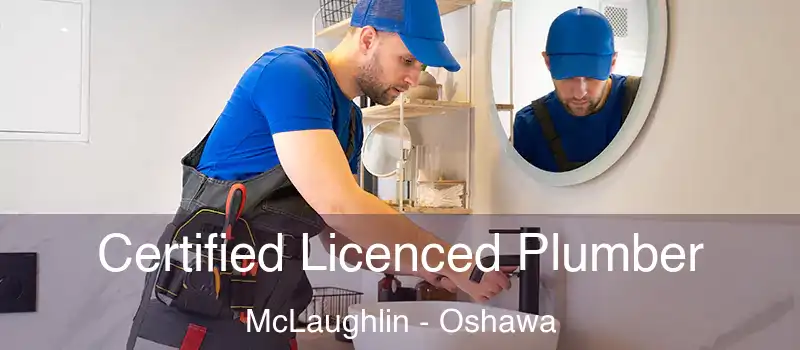  Certified Licenced Plumber McLaughlin - Oshawa