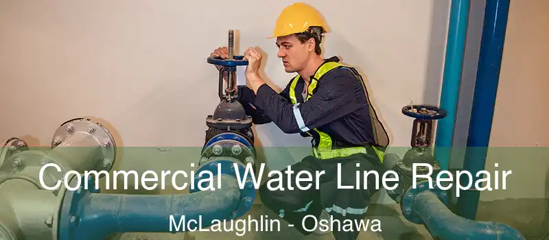  Commercial Water Line Repair McLaughlin - Oshawa