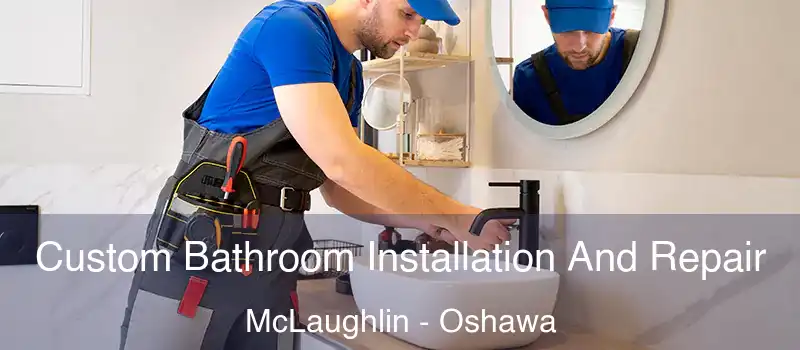  Custom Bathroom Installation And Repair McLaughlin - Oshawa