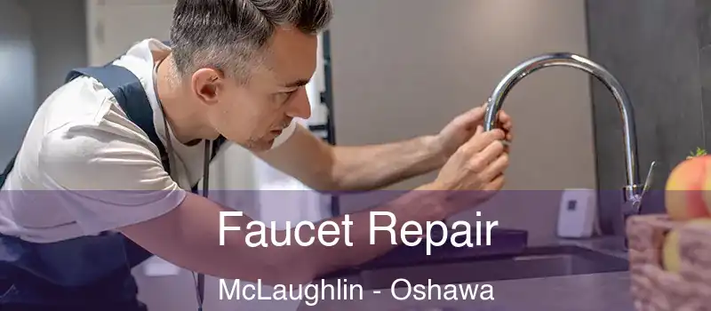  Faucet Repair McLaughlin - Oshawa