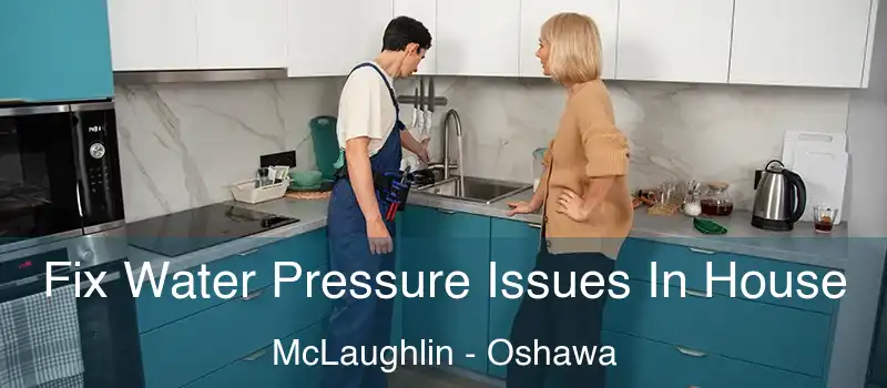  Fix Water Pressure Issues In House McLaughlin - Oshawa