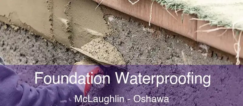  Foundation Waterproofing McLaughlin - Oshawa