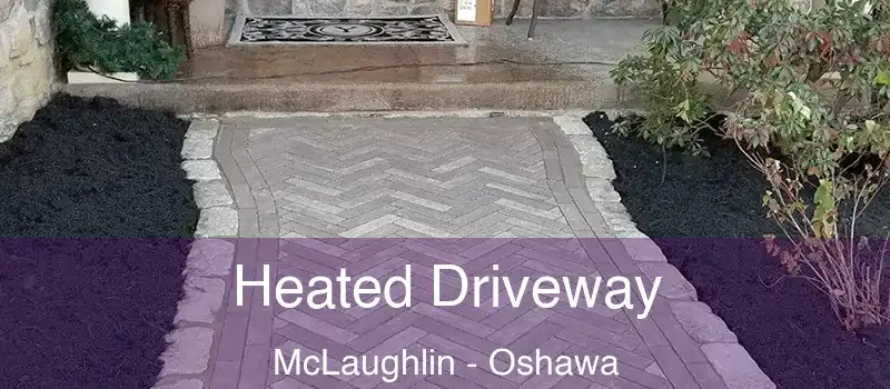  Heated Driveway McLaughlin - Oshawa
