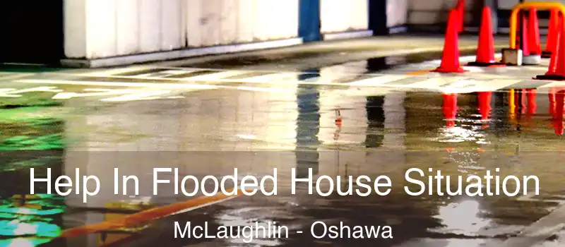  Help In Flooded House Situation McLaughlin - Oshawa