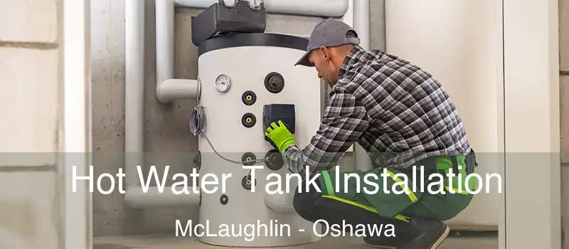  Hot Water Tank Installation McLaughlin - Oshawa