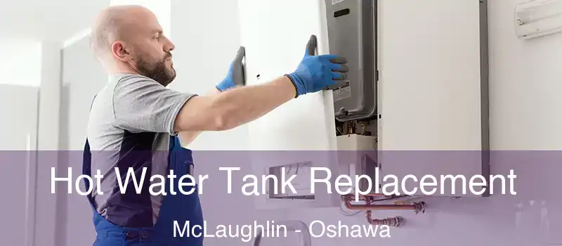  Hot Water Tank Replacement McLaughlin - Oshawa