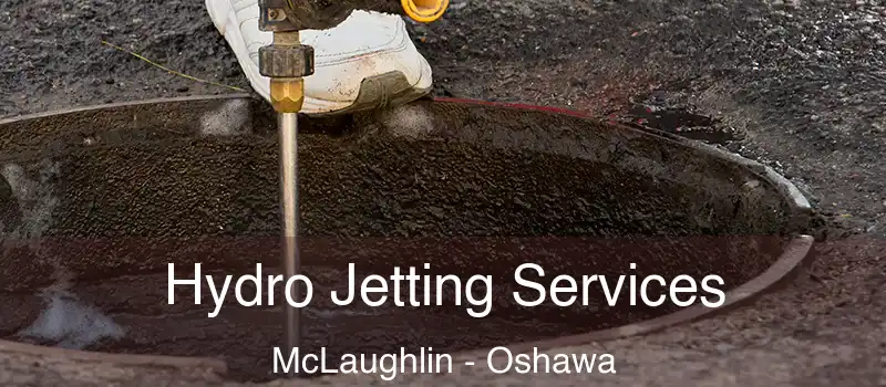  Hydro Jetting Services McLaughlin - Oshawa