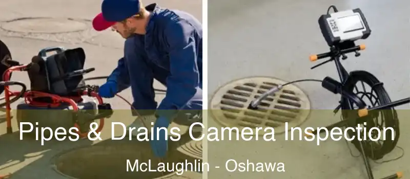  Pipes & Drains Camera Inspection McLaughlin - Oshawa