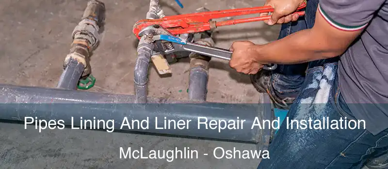  Pipes Lining And Liner Repair And Installation McLaughlin - Oshawa