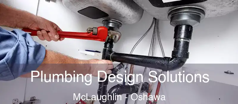  Plumbing Design Solutions McLaughlin - Oshawa