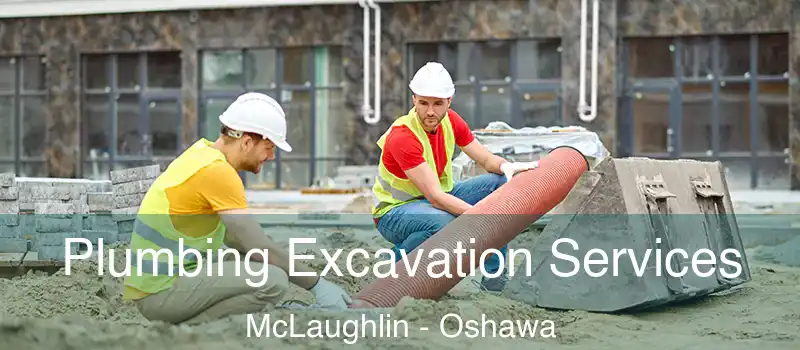  Plumbing Excavation Services McLaughlin - Oshawa