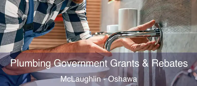  Plumbing Government Grants & Rebates McLaughlin - Oshawa