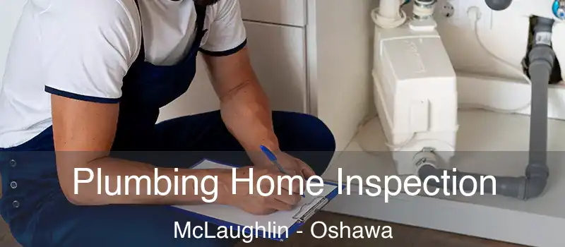  Plumbing Home Inspection McLaughlin - Oshawa