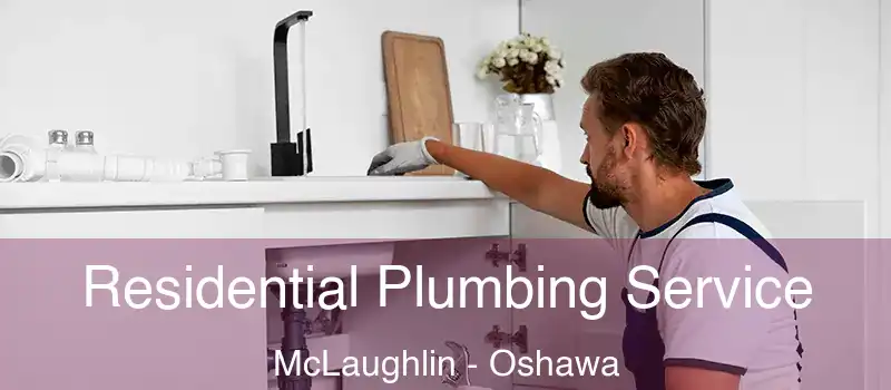  Residential Plumbing Service McLaughlin - Oshawa