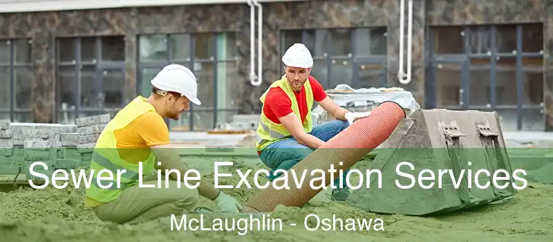  Sewer Line Excavation Services McLaughlin - Oshawa