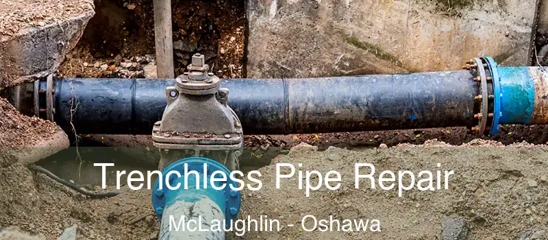  Trenchless Pipe Repair McLaughlin - Oshawa