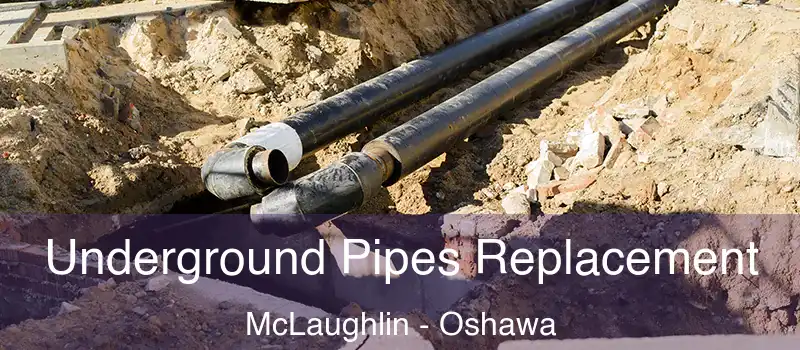  Underground Pipes Replacement McLaughlin - Oshawa