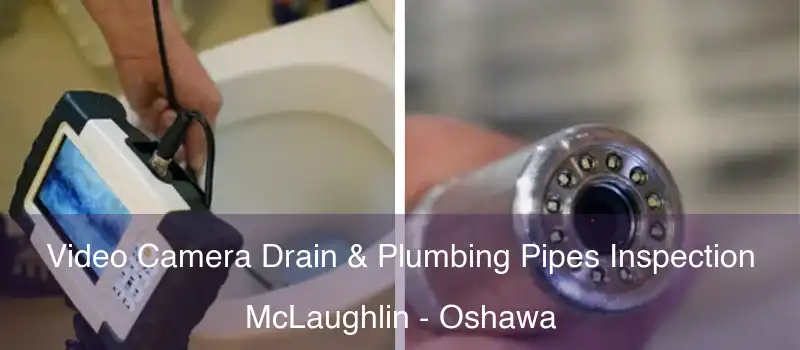  Video Camera Drain & Plumbing Pipes Inspection McLaughlin - Oshawa