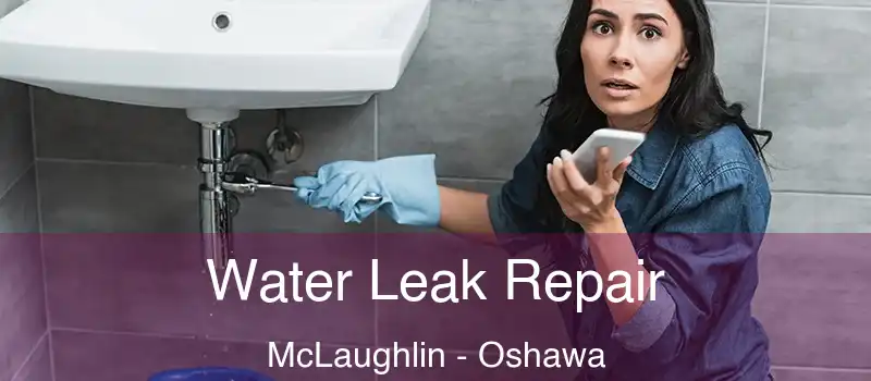  Water Leak Repair McLaughlin - Oshawa