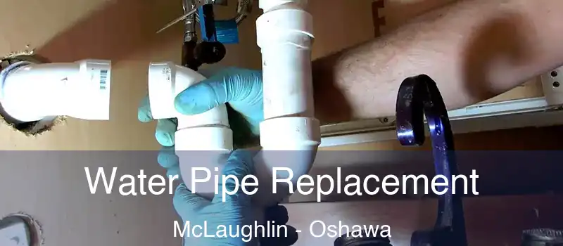  Water Pipe Replacement McLaughlin - Oshawa